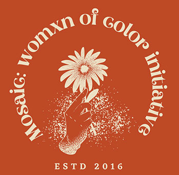 Mosaic: Womxn of Color Initiative logo featuring an animated hand holding a flower
