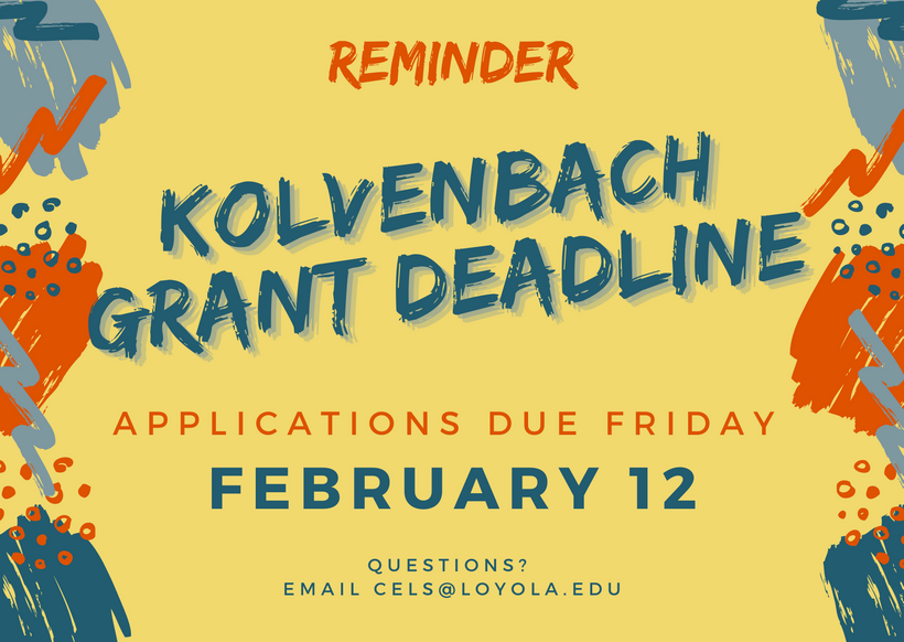 Reminder: Kolvenbach Grant Deadline. Applications due friday February 12. Questions? Email CELS@Loyola.edu