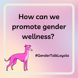 Pink cartoon greyhound with text: How can we promote gender wellness? #GenderTalkLoyola