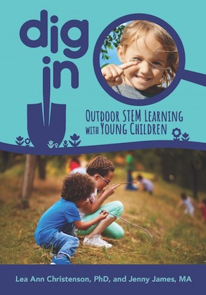 Book Cover of Dig In! Outdoor STEM Learning with Young Children with children outdoors examining sticks and a child with an insect on their finger