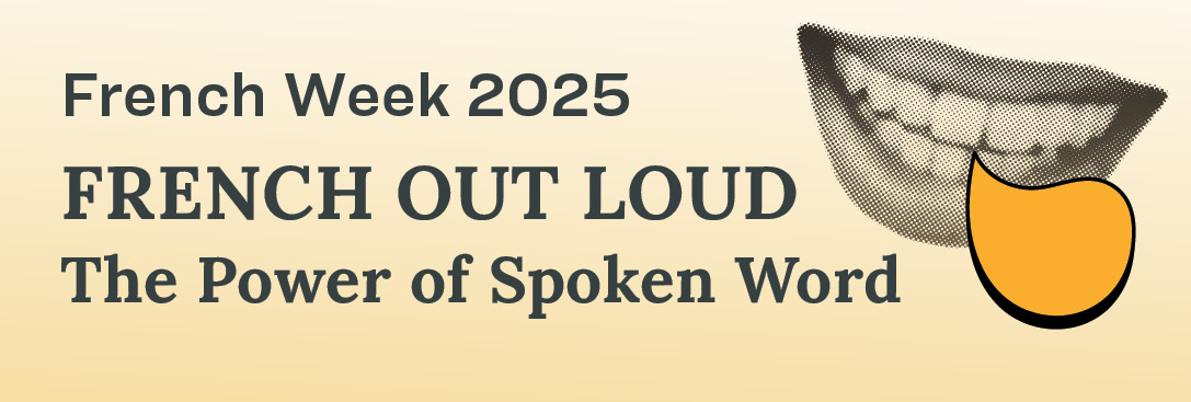image of the title of the event-French Week 2025: French Out Loud: The Power of the Spoken Word