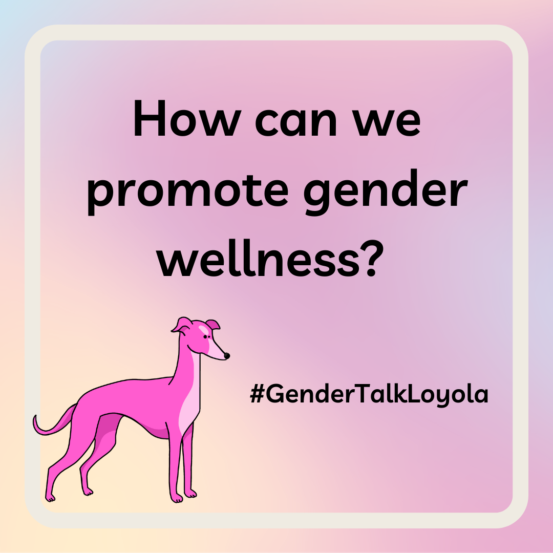 Pink cartoon greyhound with text: How can we promote gender wellness? #GenderTalkLoyola