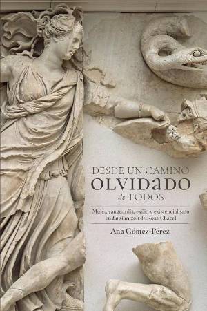Book cover of 'Desde un Camino Olvidado des Todos: Mujer Vanguardia, Exilio y Existencialismo en La Sin Razón de Rosa Chacel'