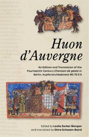 Book cover of 'Huon D’Auvergne: An Edition and Translation of the Fourteenth-Century Chanson de Geste in Berlin, Kupferstichkabinett MS 78 D 8T'