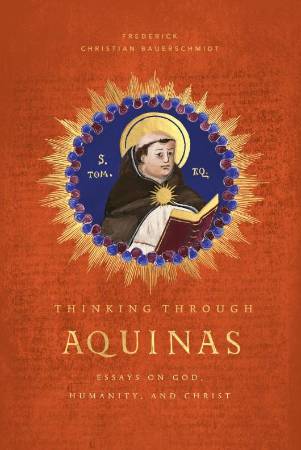 Book cover of 'Thinking Through Aquinas: Essays on God, Humanity, and Christ'